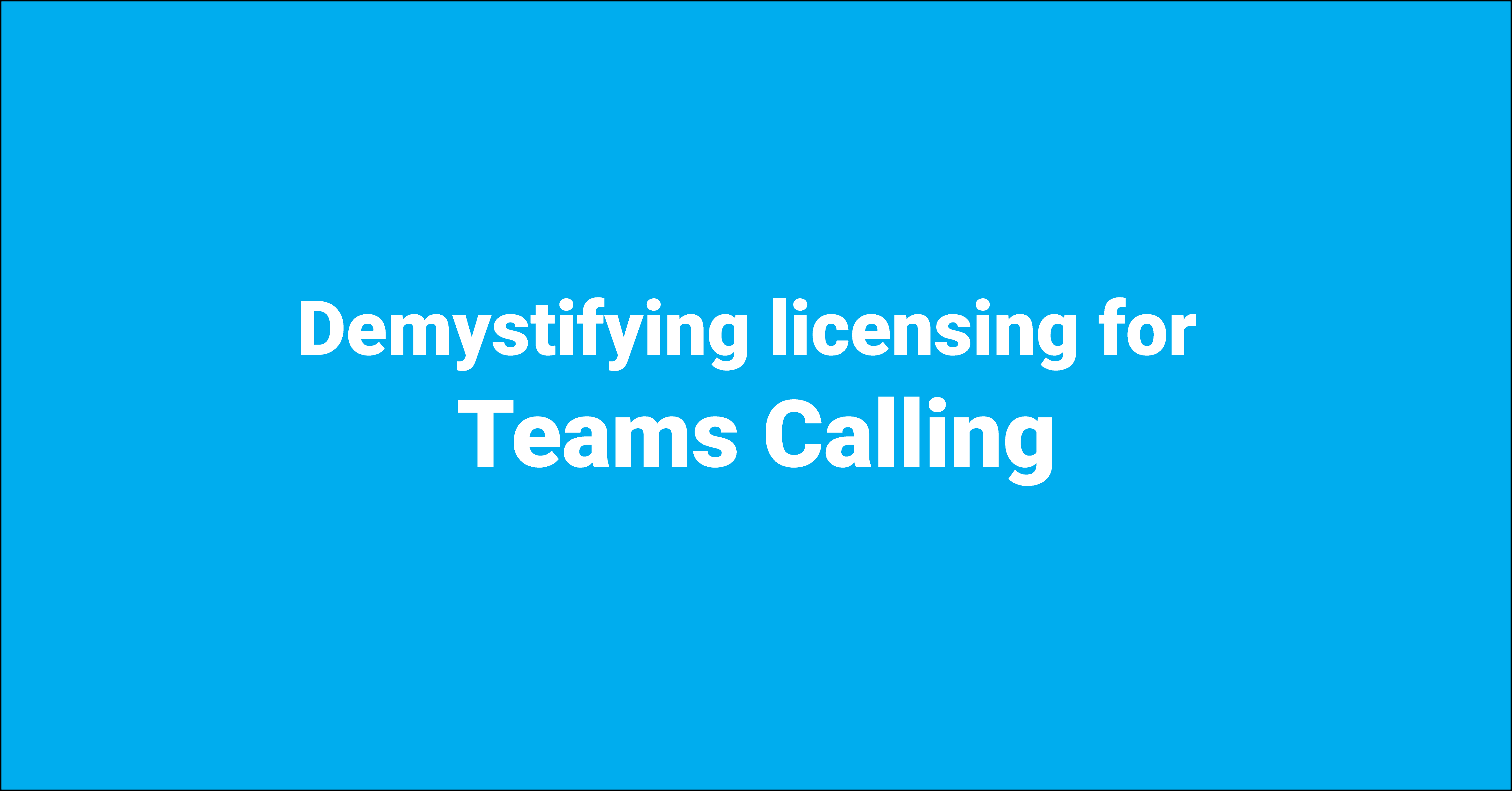 Demystifying licensing for Teams Calling feature