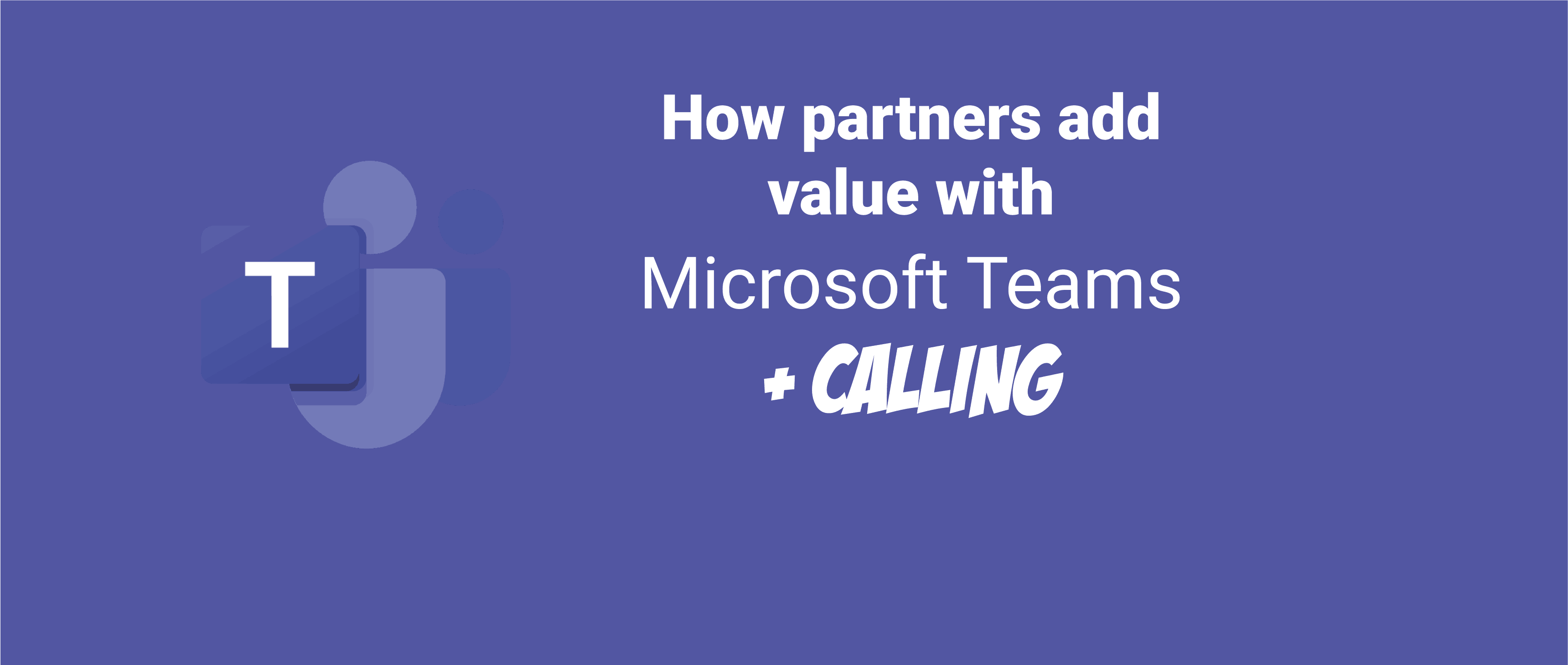 How partners add value with teams calling