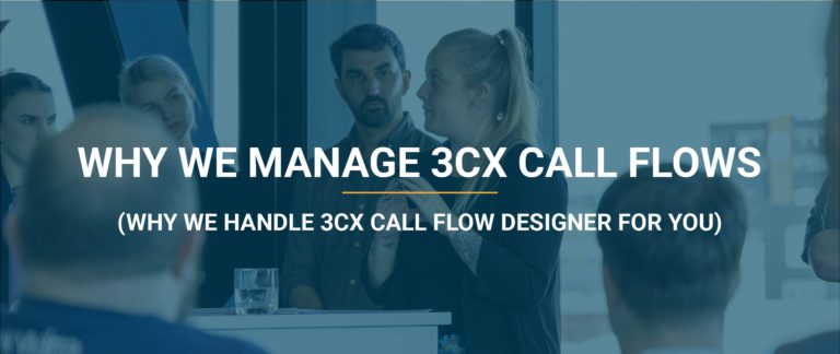 why we manage 3cx call flow designer