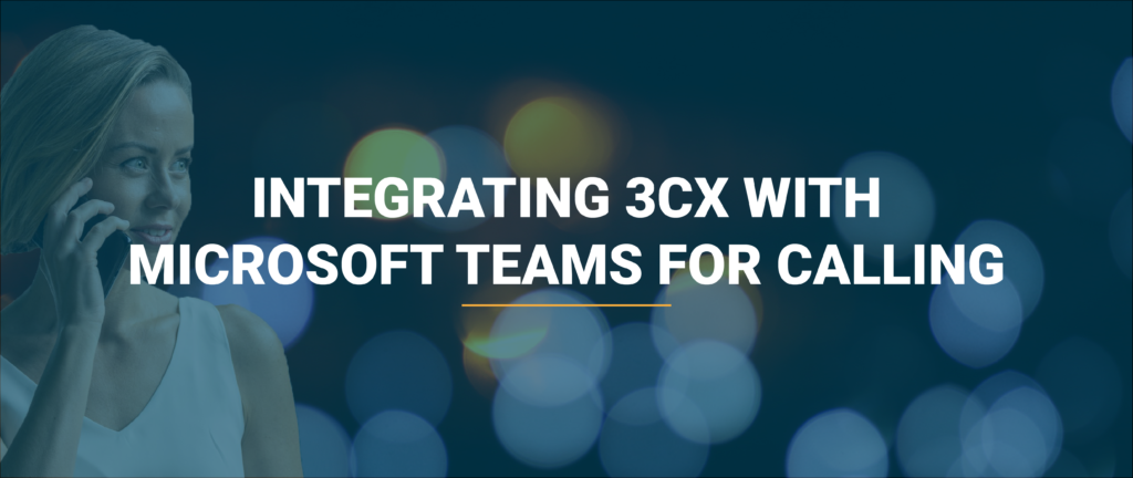 Integrating 3CX with Teams for calling 30 blog cover integrating 3cx 01