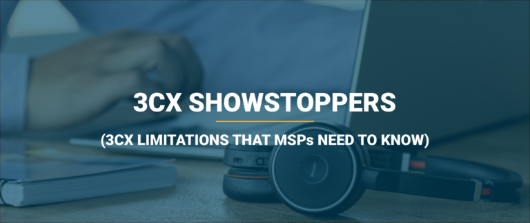 3CX showstoppers - limitations of 3CX that MSPs need to know