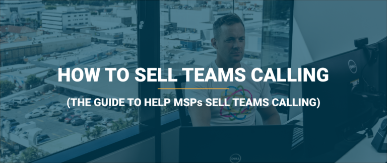 How to sell Teams Calling, a guide for MSPs