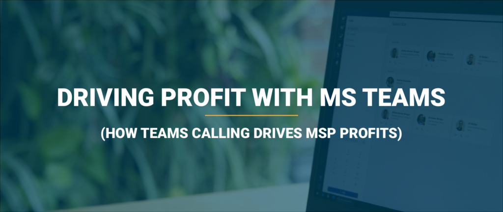 How Teams Calling drives MSP profitability 17 how teams calling drives MSP profitability