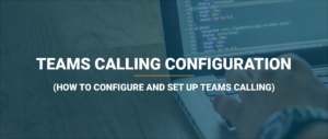 Teams calling configuration and setup