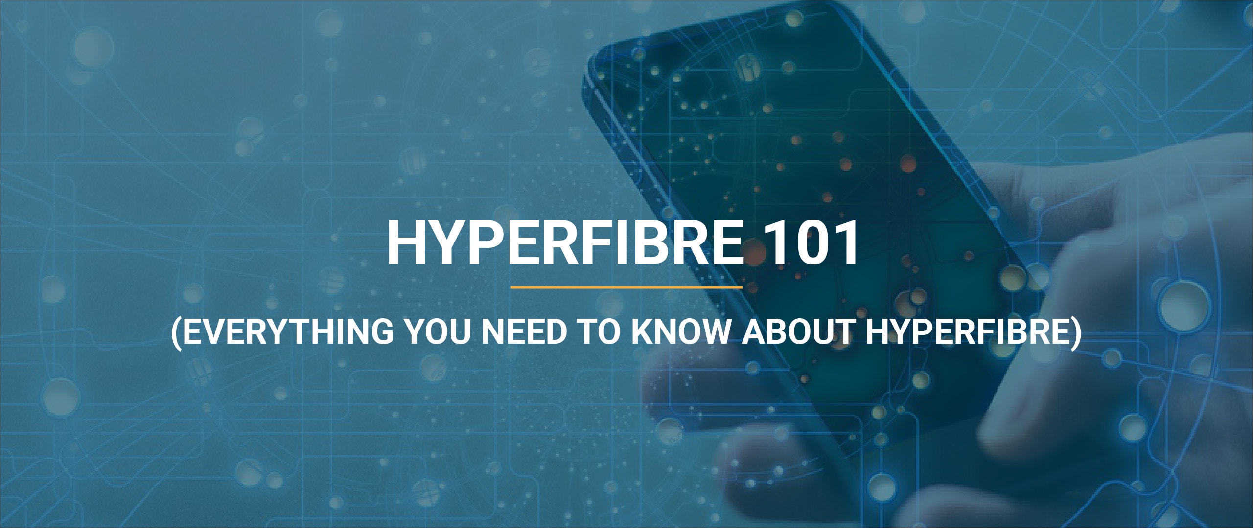 Hyperfibre 101 - Everything you need to know about Hyperfibre